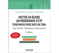 Mettre en oeuvre un programme d'ETP pour mieux vivre avec un TDAH Pour l'enfant, l'adolescent et ses parents - 2nde édition - Amaria Baghdadli - Dunod - broché - Essai
