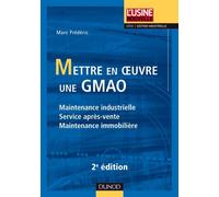 Mettre en oeuvre une GMAO - Maintenance industrielle, service après-vente, maintenance immobilière Maintenance industrielle, SAV, maintenance immobilière - Marc Frédéric - Dunod - cartonné - Etude