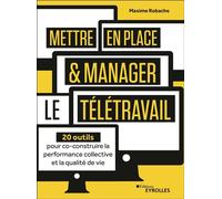 Mettre en place et manager le télétravail 20 outils pour co-construire la performance collective et la qualité de vie - Maxime Robache - Eyrolles - broché - Etude