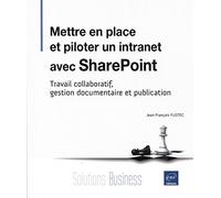Mettre en place et piloter un intranet avec SharePoint: Travail collaboratif, gestion documentaire et publication