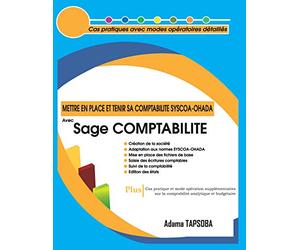 Mettre en place et Tenir sa COMPTABILITE SYSCOA-OHADA avec Sage COMPTABILITE: Cas pratiques avec modes opératoires détaillés