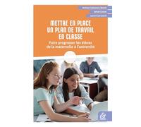 Mettre en place un plan de travail en classe: Faire progresser les élèves de la maternelle à l'université
