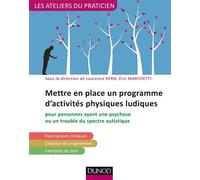 Mettre en place un programme d'activités physiques ludiques Pour patients ayant une psychose et un trouble du spectre autistique - Laurence Kern - Dunod - broché - Guide