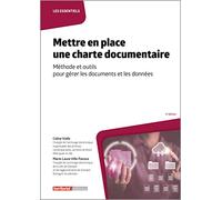 Mettre en place une charte documentaire: Méthode et outils pour gérer les documents et les données