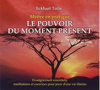 Mettre En Pratique Le Pouvoir Du Moment Présent