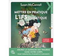 Mettre en pratique l'IFS somatique - 78 exercices pour ancrer la guérison des traumas dans le corps