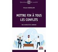 Mettre fin à tous les conflits Aux racines de la cohésion - Vincent Cristallini - Ems Management Et Societes - broché - Etude