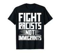 Mettre Fin au racisme Maintenant combattez Les racistes et Non Les Immigrants T-Shirt