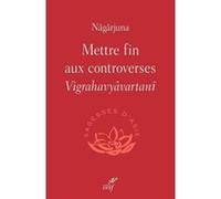 Mettre fin aux controverses - vigrahavyvartan Michel Bitbol (Auteur), Nagarjuna (Traduction)
