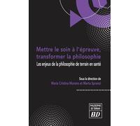 Mettre le soin à l'épreuve, transformer la philosophie: Les enjeux de la philosophie de terrain en santé