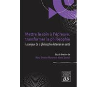 Mettre le soin à l'épreuve, transformer la philosophie Les enjeux de la philosophie de terrain en santé - Maria Cristina Murano - Presses Universitaires De Dijon - broché - Etude