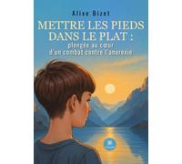 Mettre les pieds dans le plat : plongée au coeur d'un combat contre l'anorexie