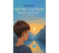 Mettre les pieds dans le plat : plongée au coeur d'un combat contre l'anorexie - Alixe Bizet - Le Lys Bleu - broché - Témoignage