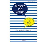 Mettre les voiles: Dictionnaire illustré des expressions nées de la mer