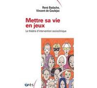 Mettre sa vie en jeux: Le théâtre d'intervention socioclinique