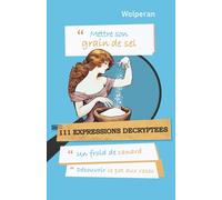 Mettre son grain de sel: 111 expressions décryptées