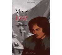 Metz, 1552 - Anthony Dumontet - Des Paraiges - broché - Roman