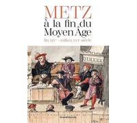 Metz À La Fin Du Moyen Age (Fin Xive - Milieu Xvie Siècle)