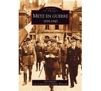Metz en guerre 1939-1945 - Philippe Wilmouth - Nouvelles Editions Sutton - broché - Monographie