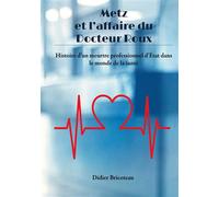 Metz et l'affaire du Docteur Roux: Histoire d'un meurtre professionnel d'État dans le monde de la santé