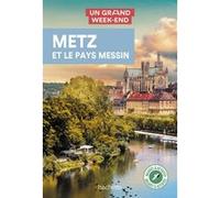 Metz et le pays Messin Guide Un Grand Week-End