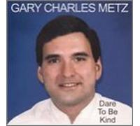 Metz, Gary Charles - Dare to Be Kind