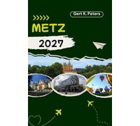 METZ GUIDE DE VOYAGE: Explorez Metz comme un habitant : Conseils authentiques, lieux incontournables et excursions d’une journée