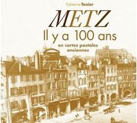 Metz - Il Y A 100 Ans En Cartes Postales Anciennes