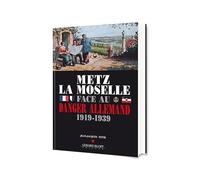 Metz La Moselle face au Danger Allemand 1919-1939