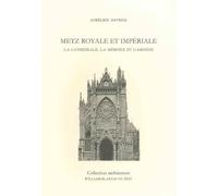 Metz royale et impériale: La cathédrale, la mémoire et l’amnésie