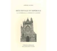 Metz royale et impériale La cathédrale, la mémoire et l’amnésie - Aurélien Davrius - William Blake - broché - Monographie