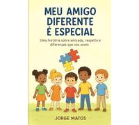 MEU AMIGO DIFERENTE É ESPECIAL: Uma história sobre amizade, respeito e diferenças que nos unem.