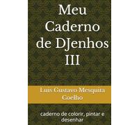 Meu Caderno de DJenhos III: caderno de colorir, pintar e desenhar