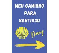 Meu Caminho para Santiago, o Diário de Viagem para o seu Caminho para Compostela: Um caderno de viagem para suas anotações e pensamentos. Um diário ... O Caminho de Santiago é a viagem da vida.