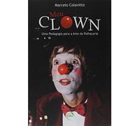 Meu Clown - Uma Pedagogia Para A Arte Da