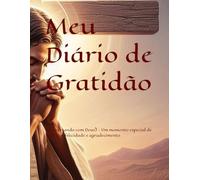 Meu Diário de Gratidão: (Conversando com Deus) - Um momento especial de reflexão, felicidade e agradecimento