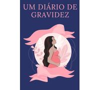 Meu Diário de Gravidez a ser preenchido com AMOR: Diário de Gravidez a ser preenchido para acompanhar a futura mãe - ambos funcionais ... memórias, ... futura mãe: Meu Livro de Registro da Gravidez
