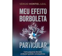 MEU EFEITO BORBOLETA PARTICULAR: COMO PEQUENAS DECISÕES PRODUZEM GRANDES CONSEQUÊNCIAS