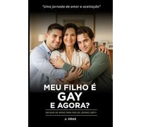 Meu Filho é Gay. E Agora?: Um Guia de Apoio para Pais de Jovens LGBTI+