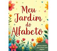 Meu Jardim do Alfabeto: Letras e Flores para Colorir com Alegria