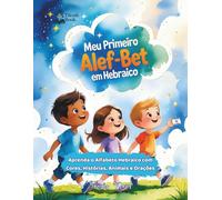 Meu Primeiro ALEF-BET: Aprenda o Alfabeto Hebraico com Cores, Histórias, Animais e Orações: Livro Infantil Bilíngue em Português e Hebraico: Descubra ... do Alfabeto Hebraico de forma divertida.