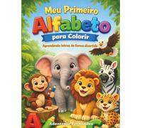 Meu Primeiro Alfabeto para Colorir com Animais: Aprenda o ABC de forma divertida