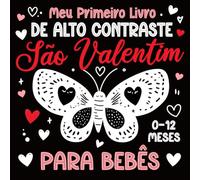 Meu Primeiro Livro de Alto Contraste de São Valentim para Bebês: 25 imagens em preto e branco para estimular a visão precoce e fortalecer o vínculo com seu bebê