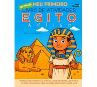 Meu Primeiro Livro de Atividades em Inglês: Egito Antigo - Vocabulário, Ortografia, Pintura, Ligue os Pontos, Adivinhe a Palavra, Associação, ... Foco, Memória e Linguagem - Ideal para ESL