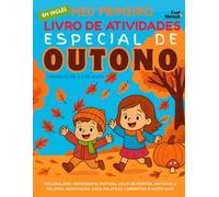 Meu Primeiro Livro de Atividades em Inglês: Especial de Outono - Vocabulário, Ortografia, Pintura, Ligue os Pontos, Adivinhe a Palavra, Associação, ... Anos: Foco, Memória e Linguagem - ideal ESL
