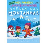 Meu Primeiro Livro de Atividades em Inglês: Inverno nas Montanhas: Vocabulário, Ortografia, Pintura, Ligue os Pontos, Adivinhe a Palavra, Associação, ... 5 a 10 Anos. Foco, Memória, Vocabulário, ESL