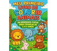 Meu Primeiro Livro de Colorir Animais: 79 Desenhos Fofos para Crianças de 3 a 5 Anos