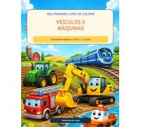 Meu Primeiro Livro de Colorir: Veículos e Máquinas: 50 desenhos grandes e fáceis para crianças de 3 a 8 anos