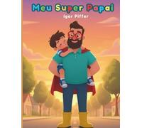Meu Super Papai: Uma história sobre imaginação, coragem e heróis de verdade