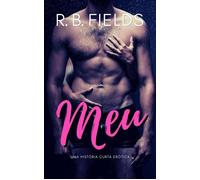 Meu Uma história curta erótica - R. B. Fields - Pygmalion Publishing - ebook (ePub) - Livre